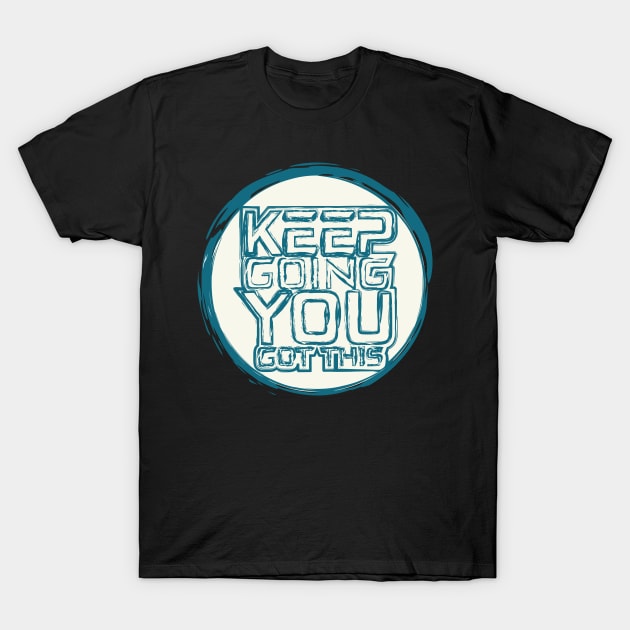 Keep Going You Got This T-Shirt by T-Shirt Attires